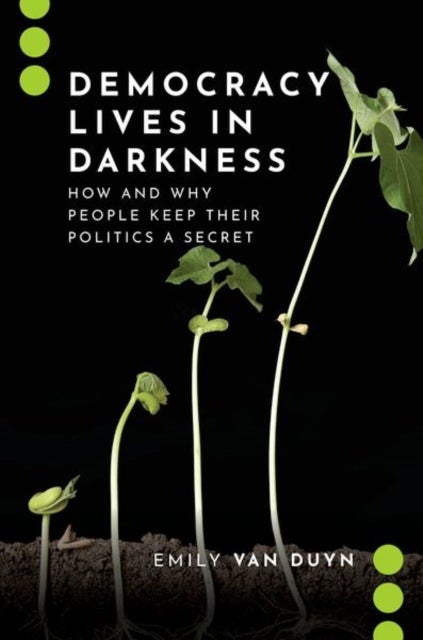 Democracy Lives in Darkness - How and Why People Keep Their Politics a Secret