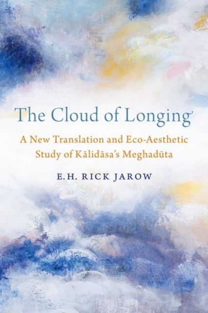 The Cloud of Longing - A New Translation and Eco-Aesthetic Study of Kalidasa's Meghaduta
