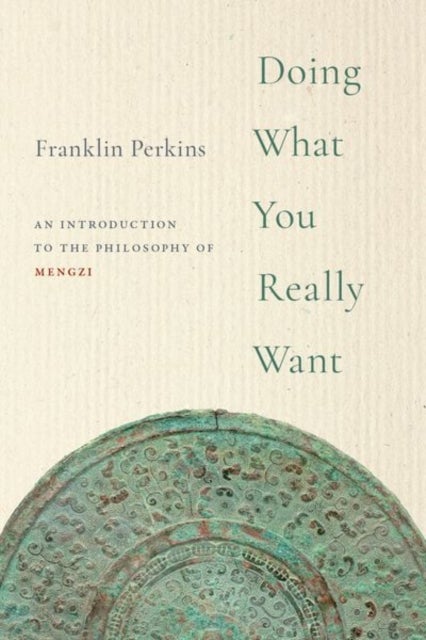 Doing What You Really Want - An Introduction to the Philosophy of Mengzi