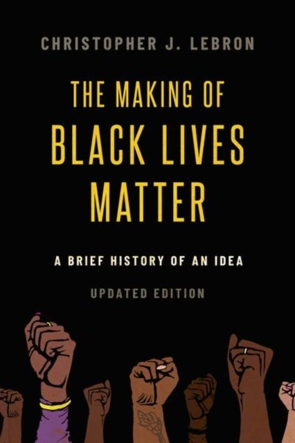 The Making of Black Lives Matter - A Brief History of an Idea, Updated Edition