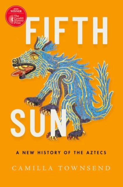 Fifth Sun - A New History of the Aztecs