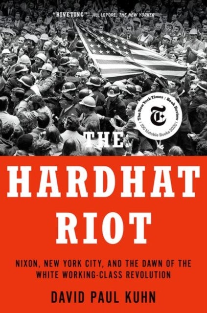 The Hardhat Riot - Nixon, New York City, and the Dawn of the White Working-Class Revolution