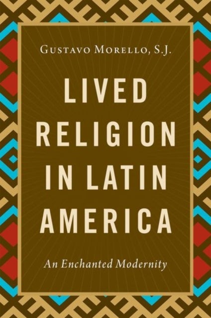 Lived Religion in Latin America - An Enchanted Modernity