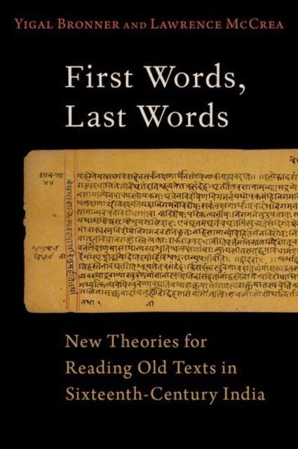 First Words, Last Words - New Theories for Reading Old Texts in Sixteenth-Century India