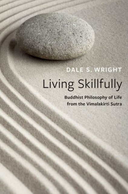 Living Skillfully - Buddhist Philosophy of Life from the Vimalakirti Sutra
