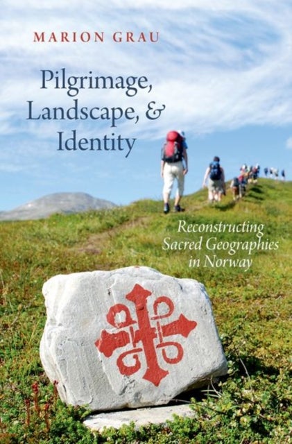 Pilgrimage, Landscape, and Identity - Reconstucting Sacred Geographies in Norway