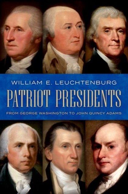Patriot Presidents - From George Washington to John Quincy Adams