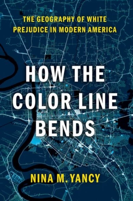 How the Color Line Bends - The Geography of White Prejudice in Modern America