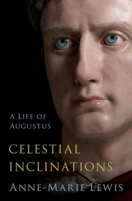 Celestial Inclinations - A Life of Augustus
