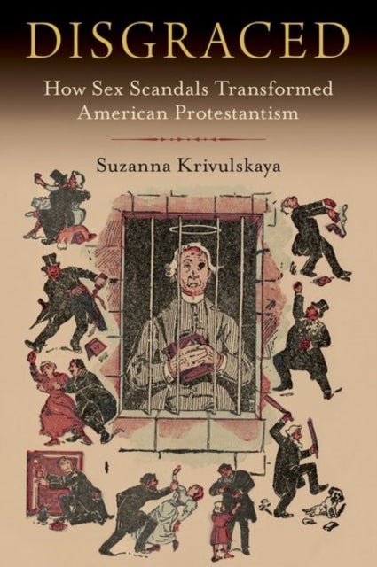 Disgraced - How Sex Scandals Transformed American Protestantism