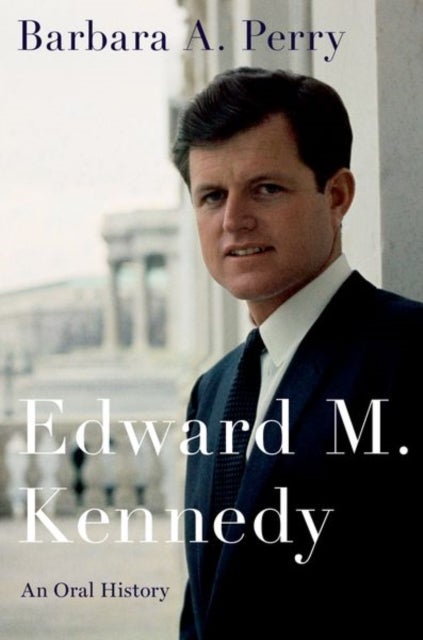 Edward M. Kennedy - An Oral History