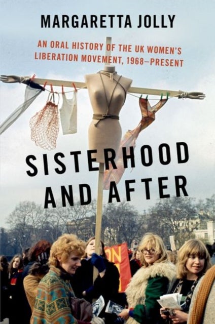 Sisterhood and After - An Oral History of the UK Women's Liberation Movement, 1968-present