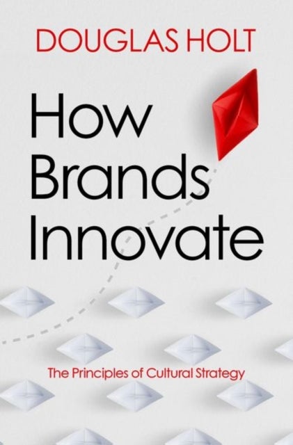 How Brands Innovate - The Principles of Cultural Strategy