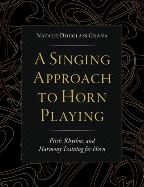 A Singing Approach to Horn Playing - Pitch, Rhythm, and Harmony Training for Horn