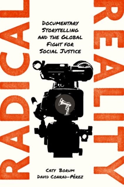 Radical Reality - Documentary Storytelling and the Global Fight for Social Justice
