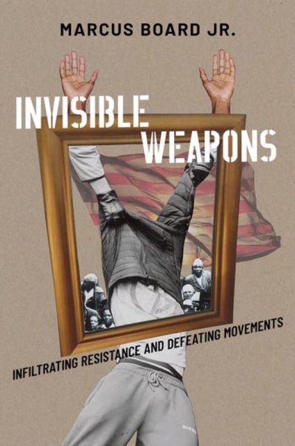 Invisible Weapons - Infiltrating Resistance and Defeating Movements