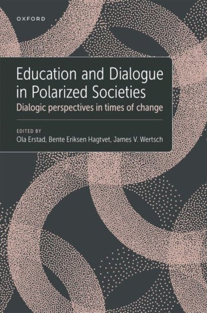 Education and Dialogue in Polarized Societies - Dialogic perspectives in times of change