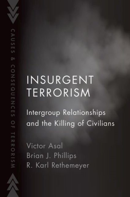 Insurgent Terrorism - Intergroup Relationships and the Killing of Civilians