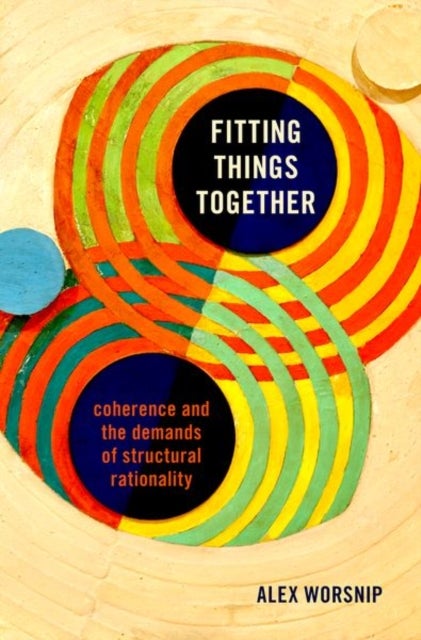 Fitting Things Together - Coherence and the Demands of Structural Rationality