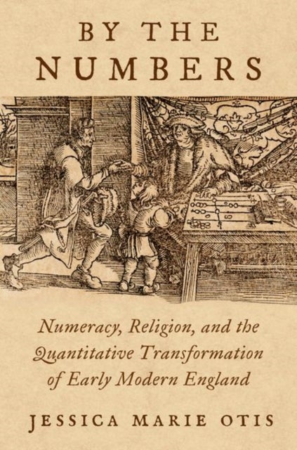 By the Numbers - Numeracy, Religion, and the Quantitative Transformation of Early Modern England