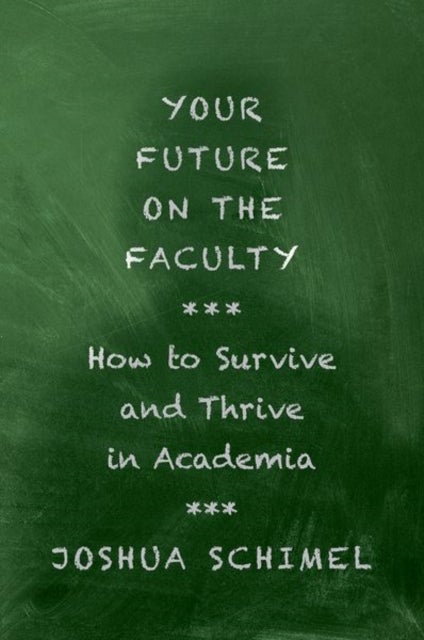 Your Future on the Faculty - How to Survive and Thrive in Academia
