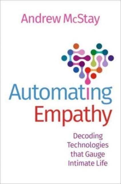 Automating Empathy - Decoding Technologies that Gauge Intimate Life