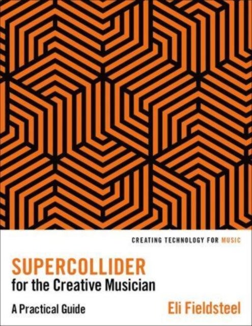 SuperCollider for the Creative Musician - A Practical Guide
