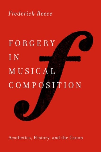 Forgery in Musical Composition - Aesthetics, History, and the Canon