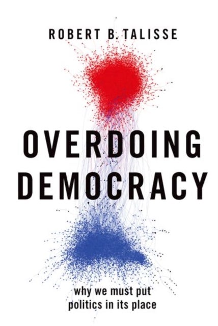 Overdoing Democracy - Why We Must Put Politics in its Place