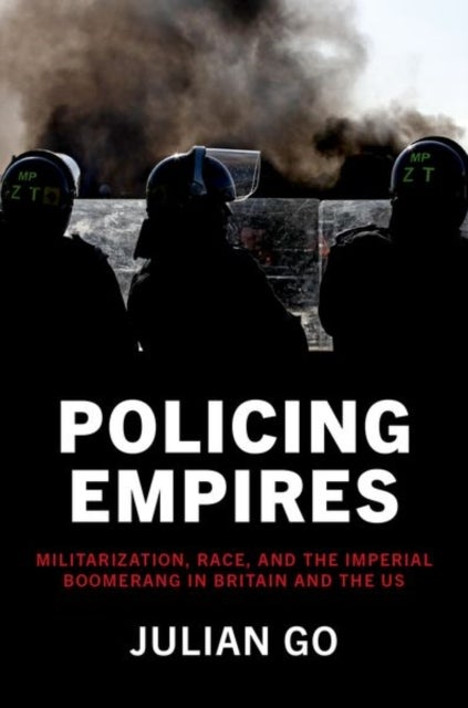 Policing Empires - Militarization, Race, and the Imperial Boomerang in Britain and the US