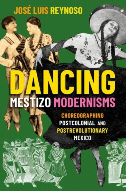 Dancing Mestizo Modernisms - Choreographing Postcolonial and Postrevolutionary Mexico