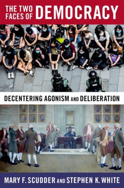 The Two Faces of Democracy - Decentering Agonism and Deliberation