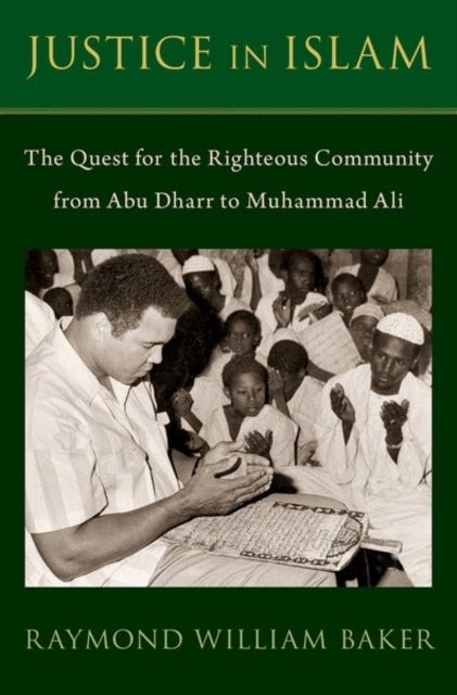 Justice in Islam - The Quest for the Righteous Community From Abu Dharr to Muhammad Ali