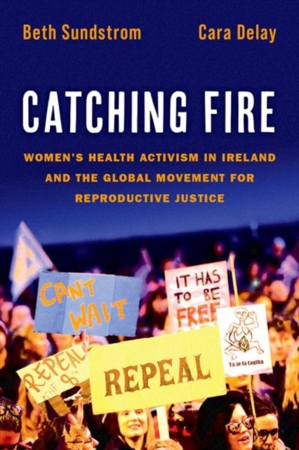 Catching Fire - Women's Health Activism in Ireland and the Global Movement for Reproductive Justice