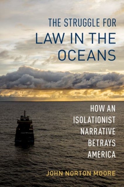 The Struggle for Law in the Oceans - How an Isolationist Narrative Betrays America