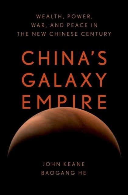 China's Galaxy Empire - Wealth, Power, War, and Peace in the New Chinese Century