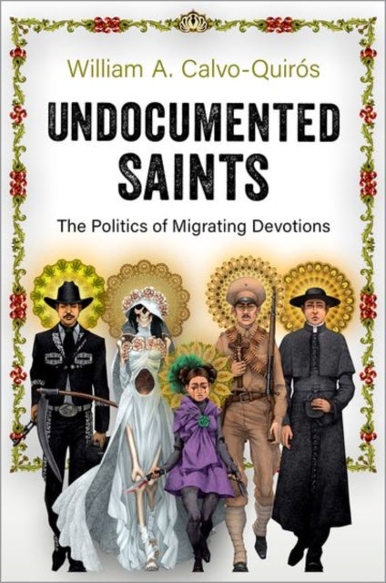 Undocumented Saints - The Politics of Migrating Devotions