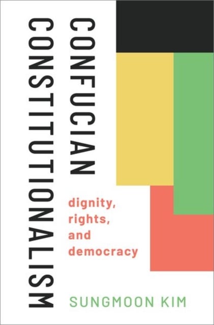Confucian Constitutionalism - Dignity, Rights, and Democracy
