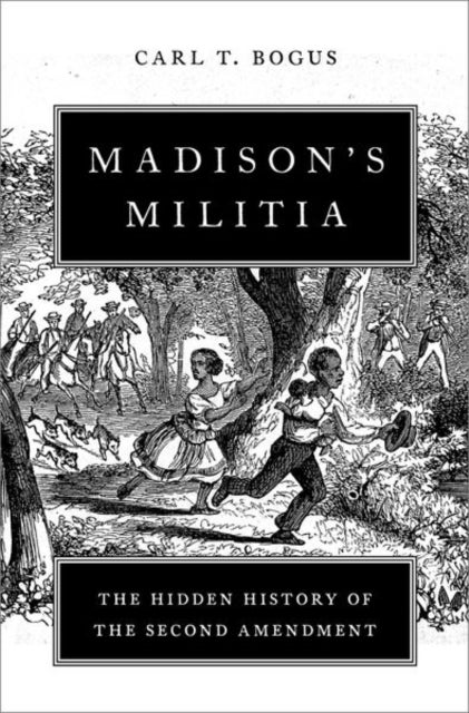 Madison's Militia - The Hidden History of the Second Amendment