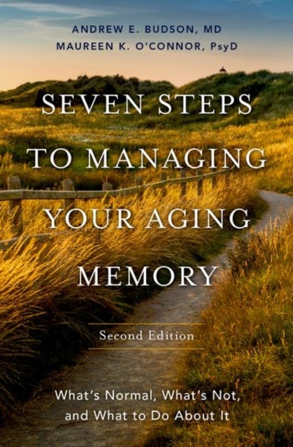 Seven Steps to Managing Your Aging Memory - What's Normal, What's Not, and What to Do About It