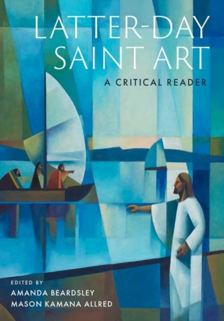 Latter-day Saint Art - A Critical Reader