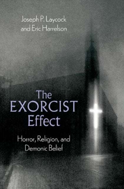 The Exorcist Effect - Horror, Religion, and Demonic Belief