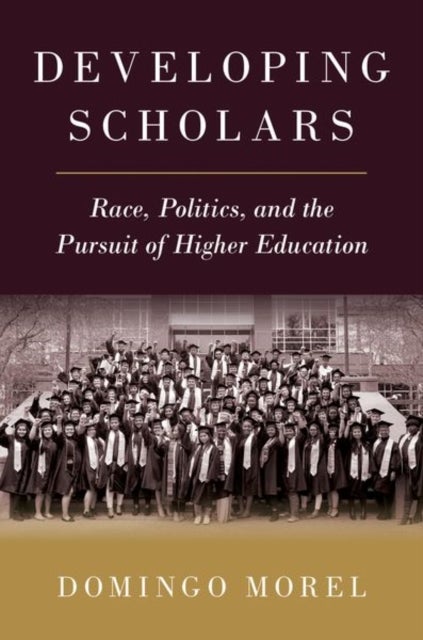 Developing Scholars - Race, Politics, and the Pursuit of Higher Education