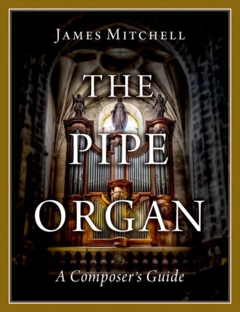 The Pipe Organ - A Composer's Guide