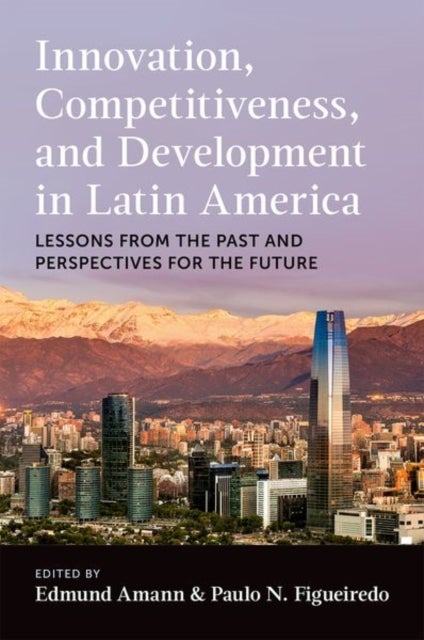 Innovation, Competitiveness, and Development in Latin America - Lessons from the Past and Perspectives for the Future