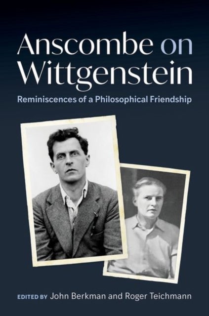 Anscombe on Wittgenstein - Reminiscences of a Philosophical Friendship