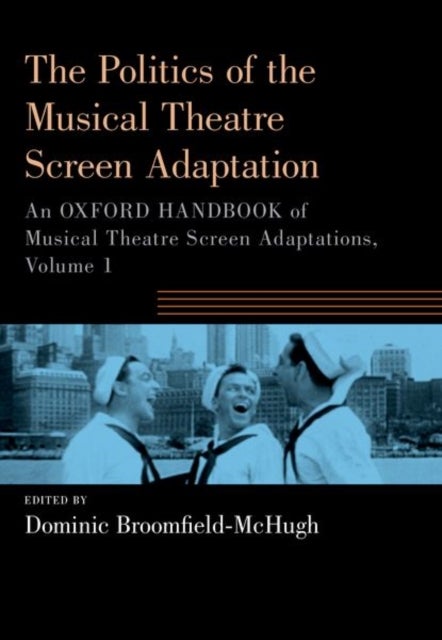 The Politics of the Musical Theatre Screen Adaptation - An Oxford Handbook of Musical Theatre Screen Adaptations