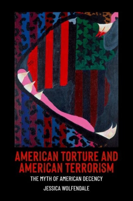 American Torture and American Terrorism - The Myth of American Decency