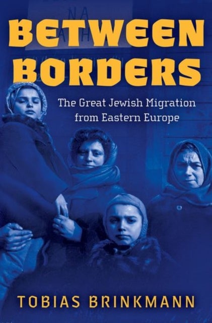 Between Borders - The Great Jewish Migration from Eastern Europe