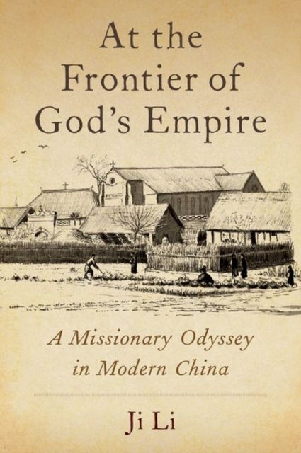 At the Frontier of God's Empire - A Missionary Odyssey in Modern China